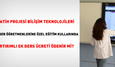 FATİH Projesi Bilişim Teknolojileri Rehber öğretmenlerine özel eğitim okullarında artırımlı ek ders ücreti ödenir mi?